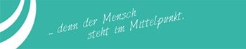... denn der Mensch steht im Mittelpunkt.
